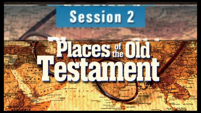 Session 2 — Places of the Old Testament