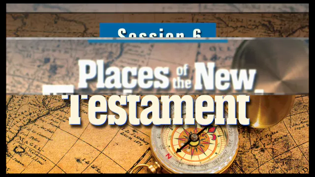 Session 6 — Places of the New Testament