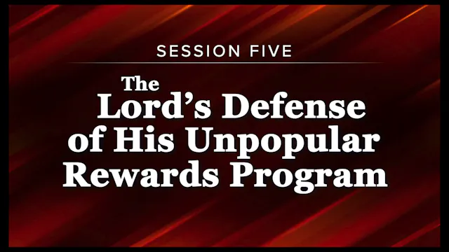 Session 5 — The Lord’s Defense of His Unpopular Rewards Program