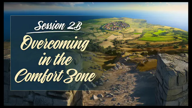 Session 2B — Overcoming in the Comfort Zone  (Part 2 to Conclusion)