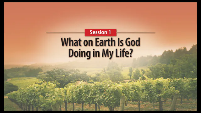 Session 1 — What on Earth Is God Doing in My Life?