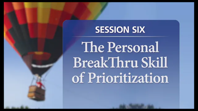 Session 6 — The Personal Breakthru Skill of Prioritization