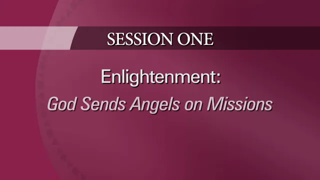 Session 1 — Enlightenment-God Sends Angels on Missions