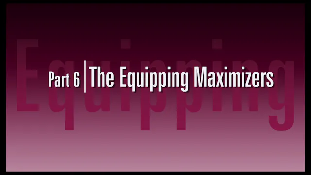 Session 8 — The Law of Equipping -- Maximizers Memory