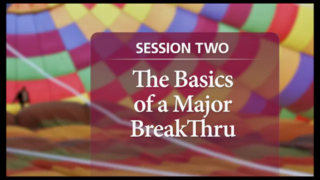 Session 2 — The Basics of a Major BreakThru