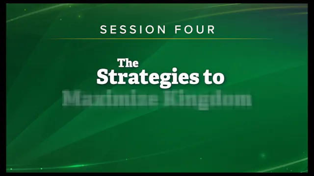 Session 4 — The Strategies to Maximize Kingdom Rulership