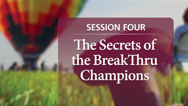 Session 4 — The Secrets of the BreakThru Champions