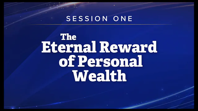 Session 1 — The Eternal Reward of Personal Wealth