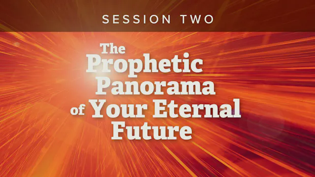 Session 2 — The Prophetic Panorama of Your Eternal Future