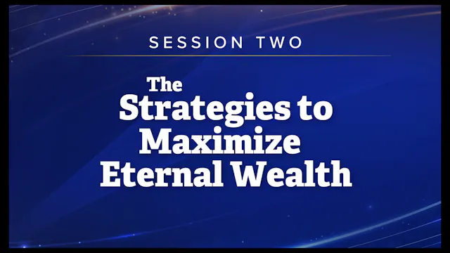 Session 2 — The Strategies to Maximize Eternal Wealth