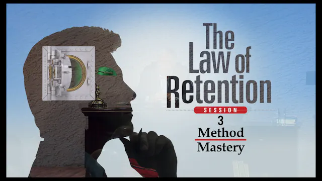 Session 3 — The Law of Retention -- Method Mastery