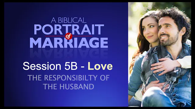 Session 5B — Love: The Responsibility of the Husband