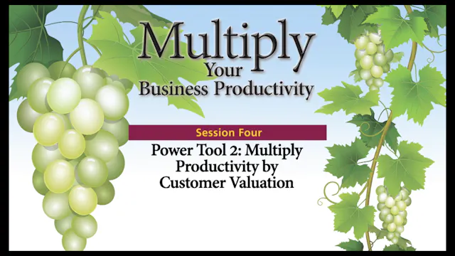 Session 4 — Power Tool 2: Multiply Productivity by Customer Valuation