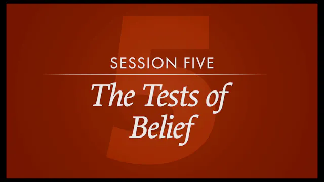 Session 5 — The Tests of Belief