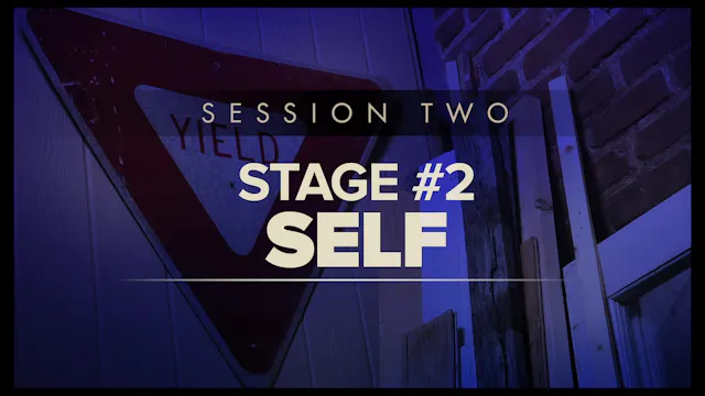 Session Two Part 1 — Stage #2 - Self