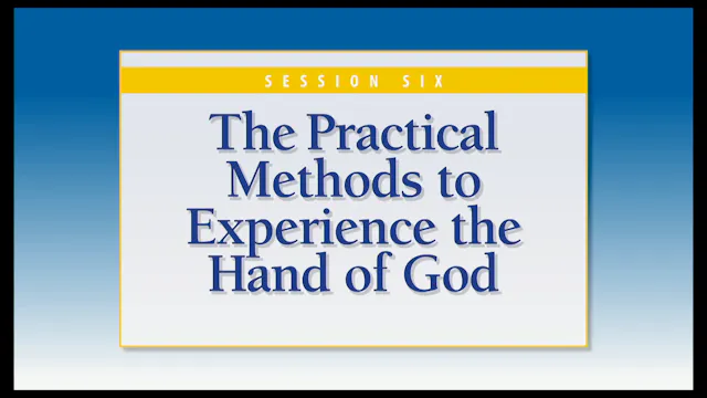Session Six — The Practical Methods to Experience the Hand of God