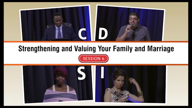 Session 6 — Strengthening and Valuing Your Family and Marriage