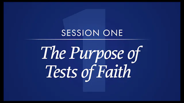 Session 1 — The Purpose of Tests of Faith