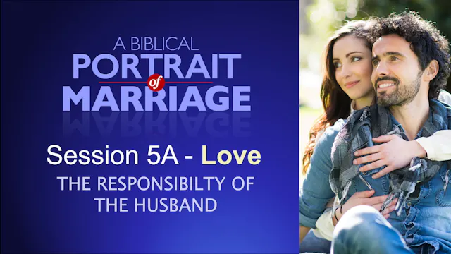 Session 5A — Love: The Responsibility of the Husband