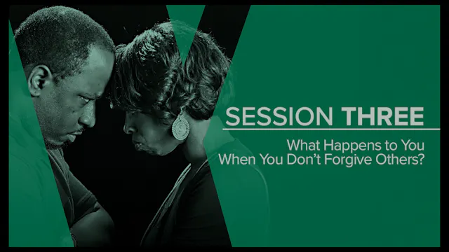 Session 3 — What Happens to You When You Don't Forgive Others?