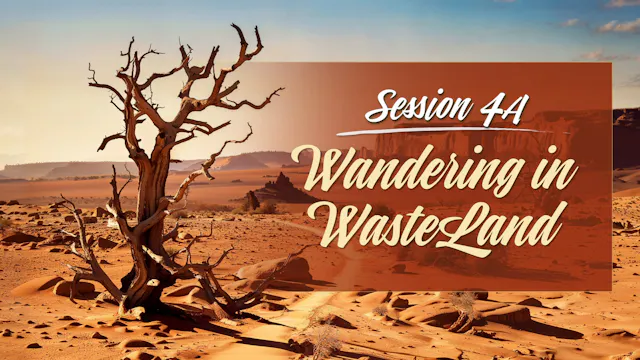 Session 4A — Wandering in WasteLand (Intro, Part 1)