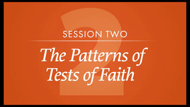 Session 2 — The Patterns of Tests of Faith