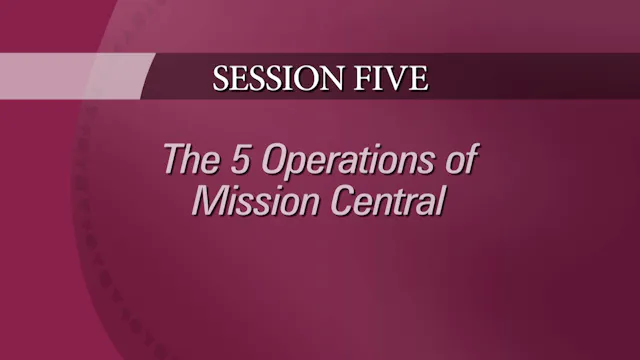 Session 5 — The 5 Operations of Mission Central