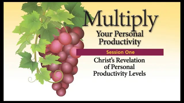 Session 1 — Christ's Revelation of Personal Productivity Levels