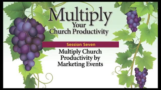 Session 7 — Multiply Church Productivity by Marketing Events
