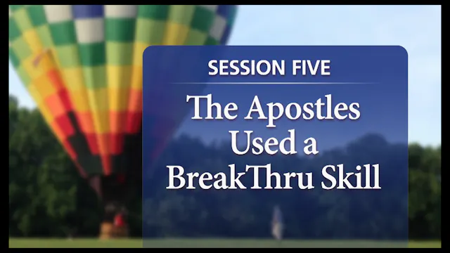Session 5 — The Apostles Used a BreakThru Skill