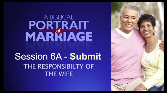 Session 6A — Submit: The Responsibility of the Wife
