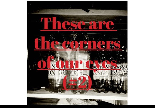 These are the Corners of our Eyes (#2...