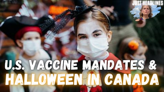 U.S. Vaccine Mandates & Halloween In Canada