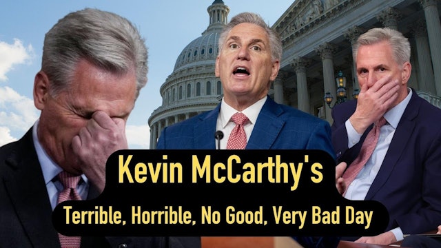 Kevin McCarthy's Terrible, Horrible, No Good, Very Bad Day (Ep. 3)