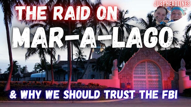 The Raid on Mar-a-lago & Why We Should Trust The FBI