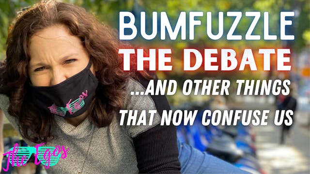 Bumfuzzle, The Debates & Other Things That Now Confuse Us
