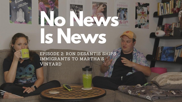 Ron DeSantis Ships Immigrants To Martha's Vinyard: No News Is News (Ep. 2)