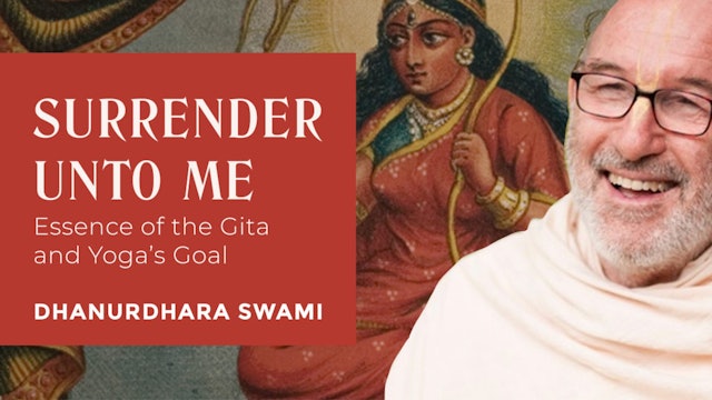 Surrender Unto Me: The Theme of the Gita and the Goal of Yoga