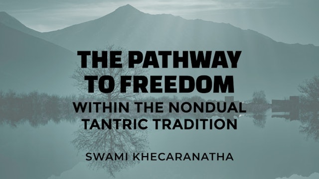 The Pathway to Freedom within Nondual Tantric Tradition