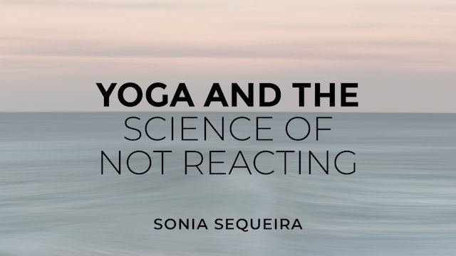 Yoga and the Science of Not Reacting