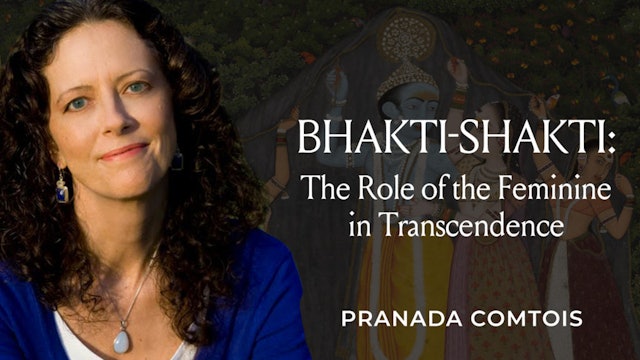 Bhakti-Shakti: The Role of the Feminine in Transcendence