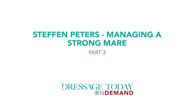 Steffen Peters – Managing a Strong Mare – Part 3