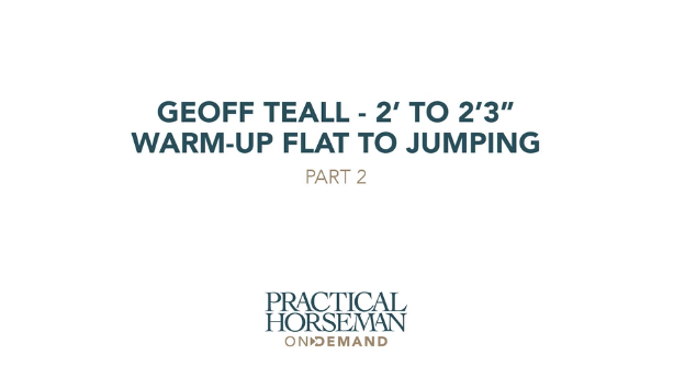 Geoff Teall – 2’ to 2’3” – Warm-Up Flat to Jumping – Part 2 