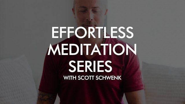 Effortless Meditation Series with Scott Schwenk