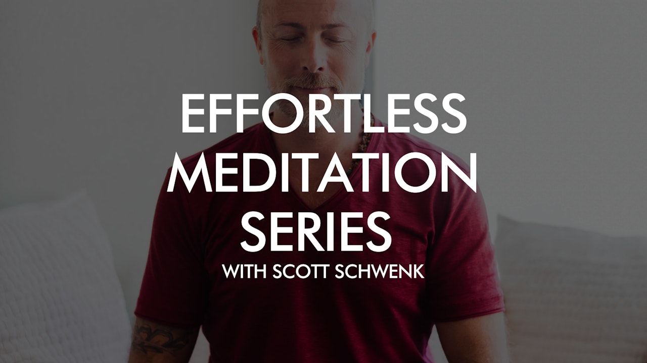 Effortless Meditation Series with Scott Schwenk