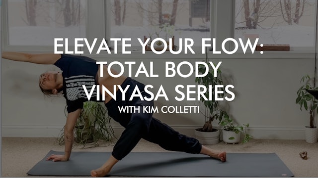 Elevate Your Flow: Total Body Vinyasa Series with Kim Colletti