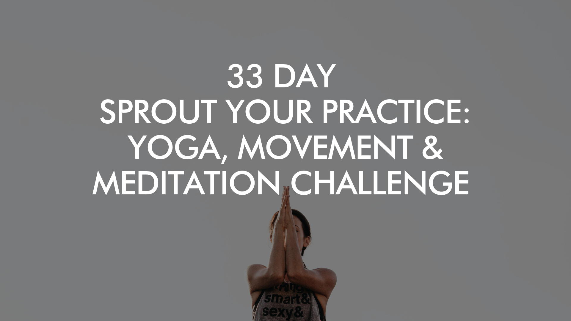 33 Day Sprout Your Practice: Yoga, Movement & Meditation Challenge