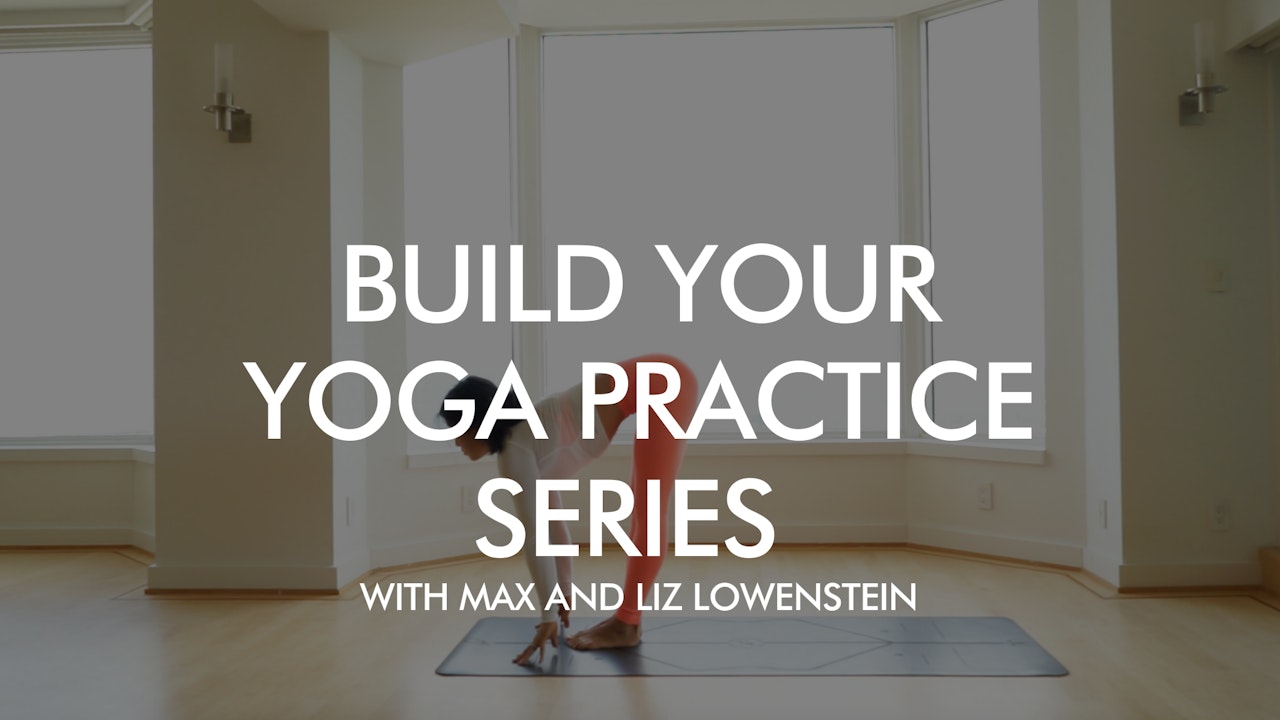 Build Your Yoga Practice with Max and Liz Lowenstein