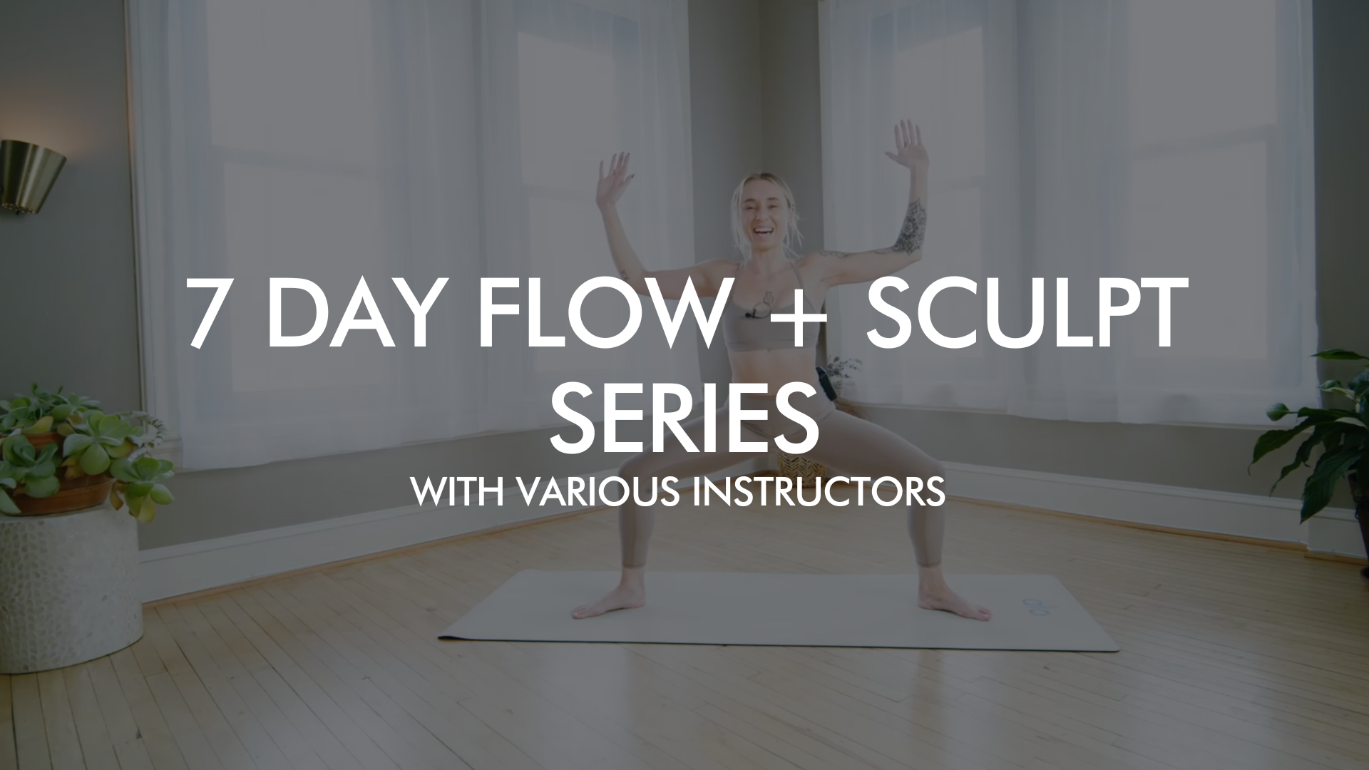 7 Day Flow + Sculpt Series