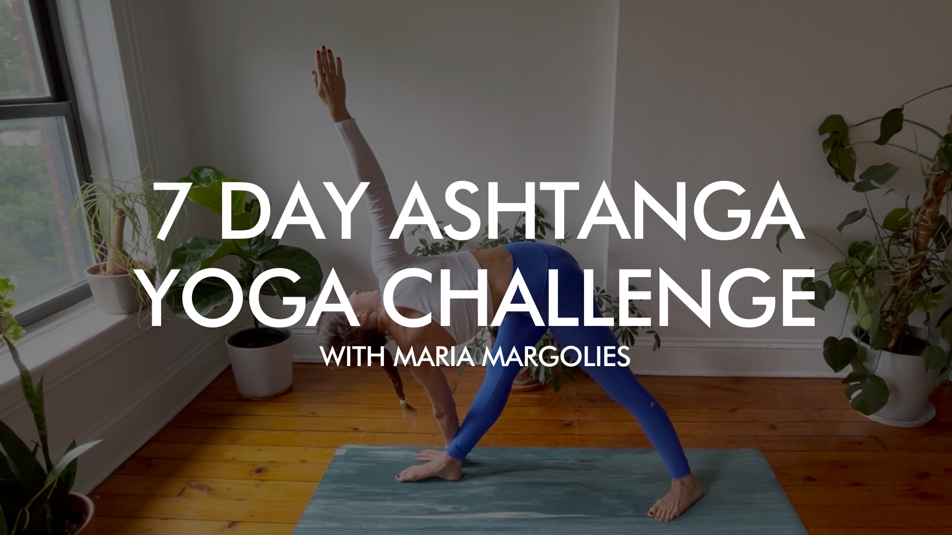 7 Day Ashtanga Yoga Challenge for Beginners with Maria Margolies
